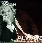 JOHN COWAN - Always Take Me Back