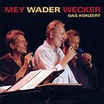 MEY WADER WECKER - Das Konzert