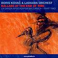 BORIS KOVAC & LADAABA ORCHEST - Ballads At The End Of Time