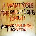 RICHARD & LINDA THOMPSON - I Want To See The Bright Lights Tonight