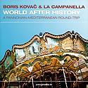 BORIS KOVAC & LA CAMPANELLA -
World After History - A Pannonian-Mediterranean Round-Trip