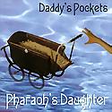 PHARAO’S DAUGHTER - Daddy’s Pockets