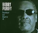 BOBBY PURIFY - Better To Have It
