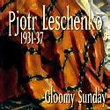 PJOTR LESCHENKO - 1931-37 Gloomy Sunday