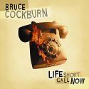 BRUCE COCKBURN - Life Short Call Now