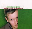 MICHAEL SCHIEFEL - Don’t Touch My Animals