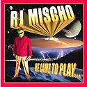 R. J. MISCHO - He Came To Play