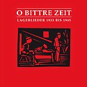 O bittre Zeit - Lagerlieder 1933 bis 1945