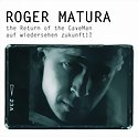 ROGER MATURA - The Return Of The CaveMan/Auf Wiedersehen Zukunft!?