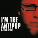 BJØRN BERGE - I’m The Antipop