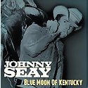 JOHNNY SEAY - Blue Moon Of Kentucky