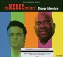 THE MERCY BROTHERS - Strange Adventure
