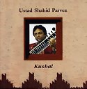 USTAD SHAHID PARVEZ - Kushal