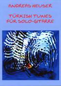 ANDREAS HEUSER - Turkish Tunes - für Solo Gitarre