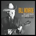 BILL MONROE - My Last Days On Earth (1981-1994)