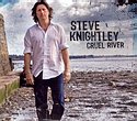 STEVE KNIGHTLEY - Cruel River
