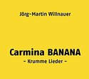 JÖRG-MARTIN WILLNAUER - Carmina Banana - Krumme Lieder