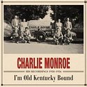 CHARLIE MONROE - I’m Old Kentucky Bound – His Recordings 1938-1956