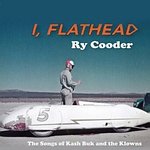 RY COODER – I, Flathead – The Songs Of Kash Buk And The Klowns