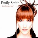 EMILY SMITH – Too Long Away