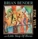 BRIAN BENDER & LITTLE SHOP OF HORAS – Eyn Welt