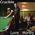 CRUCIBLE – Love & Money