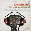 DOLPHIN BOY – Vertical Variations Vol. 1