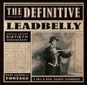 LEADBELLY – The Definitve Leadbelly