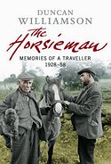 DUNCAN WILLIAMSON – The Horsieman – Memories of a Traveller 1928-58
