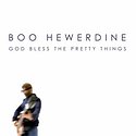BOO HEWERDINE – God Bless The Pretty Things