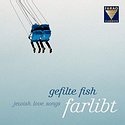 GEFILTE FISH – Farlibt – Jewish Love Songs