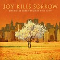 JOY KILLS SORROW – Darkness Sure Becomes This City