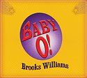 BROOKS WILLIAMS – Baby O!
