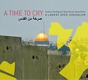 RIM BANNA, NAI BARGHOUTI, WISSAM MURAD, JAWAHER SHOFANI   A Time To Cry – A Lament Over Jerusalem