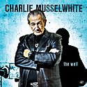 CHARLIE MUSSELWHITE – The Well