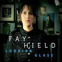 FAY HIELD – Looking Glass