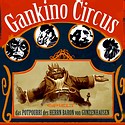 GANKINO CIRCUS – Das Potpourri des Herrn Baron von Gunzenhausen