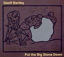 GEOFF BARTLEY – Put The Big Stone Down