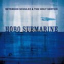 REVEREND SCHULZZ & THE HOLY SERVICE – Hobo Submarine