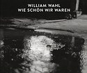 WILLIAM WAHL – Wie schön wir waren