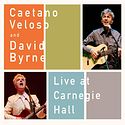 CAETANO VELOSO AND DAVID BYRNE – Live At Carnegie Hall