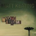 MATT KEATING – Wrong Way Home