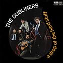 THE DUBLINERS – A Drop Of The Hard Stuff
