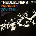 THE DUBLINERS – Drinkin' And Courtin'