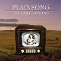 PLAINSONG – Fat Lady Singing