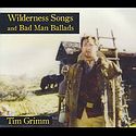 TIM GRIMM – Wilderness Songs And Bad Man Ballads