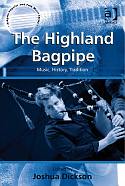 JOSHUA DICKSON [Hrsg] – The Highland Bagpipe  Music, History, Tradition