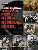 AUGUSTIN GURZA / JOANTHAN CLARK / CHRIS STRACHWITZ – The Arhoolie Foundationss Strachwitz Frontera Collection of
Mexican and Mexican American Recordings