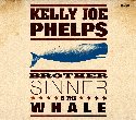 KELLY JOE PHELPS – Brother Sinner & The Whale