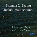 THOMAS C. BREUER & JOCHEN MALMSHEIMER – Gebratenes Wasser und schale Tiere
